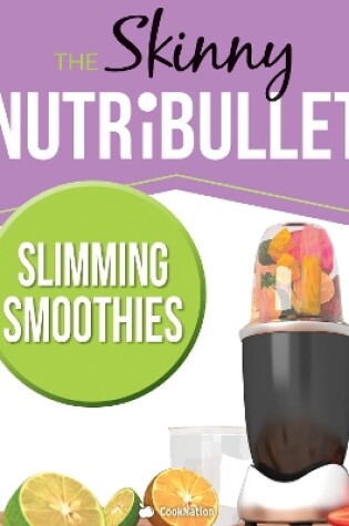 Cover of The Skinny Nutribullet - Slimming Smoothies