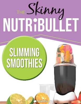 Book cover for The Skinny Nutribullet - Slimming Smoothies