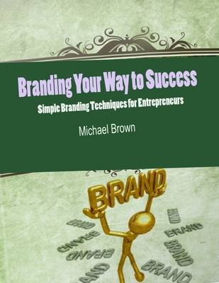 Book cover for Branding Your Way to Success - Simple Branding Techniques for Entrepreneurs