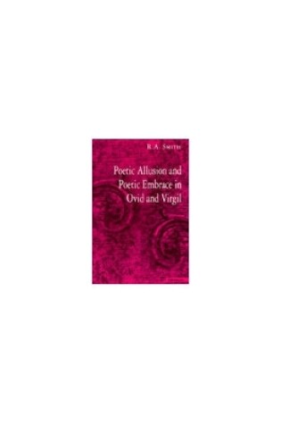 Cover of Poetic Allusion and Poetic Embrace in Ovid and Virgil