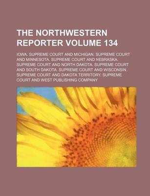 Book cover for The Northwestern Reporter Volume 134