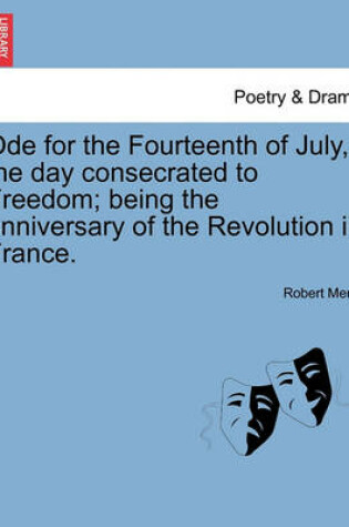 Cover of Ode for the Fourteenth of July, the Day Consecrated to Freedom; Being the Anniversary of the Revolution in France.