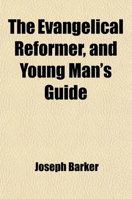 Book cover for The Evangelical Reformer, and Young Man's Guide (Volume 3)