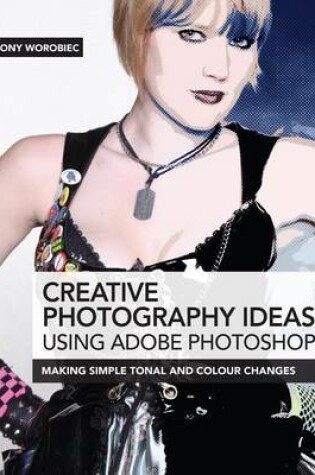 Cover of Creative Photography Ideas: Using Adobe Photoshop