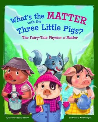 Book cover for What's the Matter with the Three Little Pigs?: The Fairy-Tale Physics of Matter