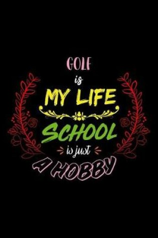 Cover of Golf Is My Life School Is Just A Hobby