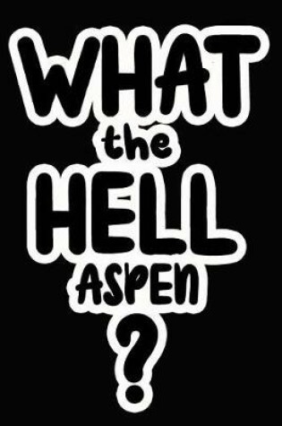 Cover of What the Hell Aspen?