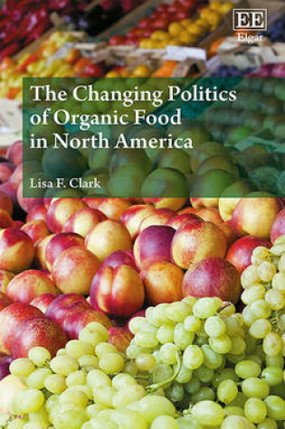 Cover of The Changing Politics of Organic Food in North America