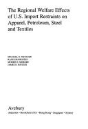 Book cover for The Regional Welfare Effects of U.S. Import Restraints on Apparel, Petroleum, Steel and Textiles