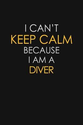 Book cover for I Can't Keep Calm Because I Am A Diver