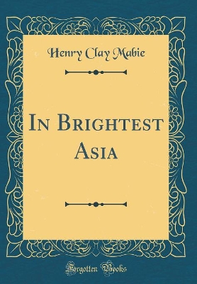 Book cover for In Brightest Asia (Classic Reprint)