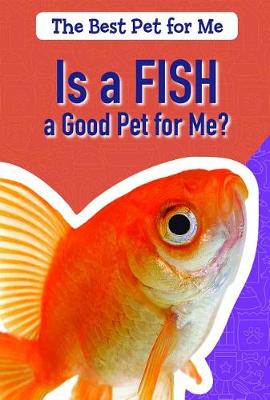Book cover for Is a Fish a Good Pet for Me?
