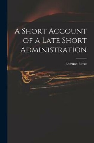 Cover of A Short Account of a Late Short Administration