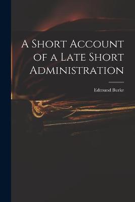 Book cover for A Short Account of a Late Short Administration