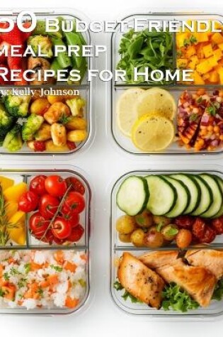 Cover of 50 Budget-Friendly Meal Prep Recipes for Home