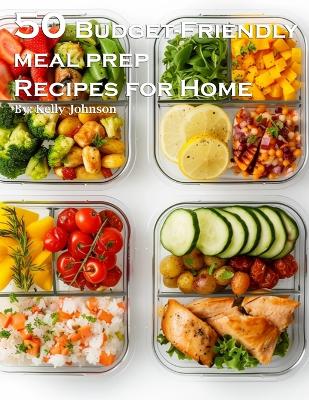 Book cover for 50 Budget-Friendly Meal Prep Recipes for Home