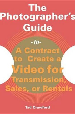 Cover of Photographer's Guide to a Contract to Create a Video for Transmission, Sales, or Rentals