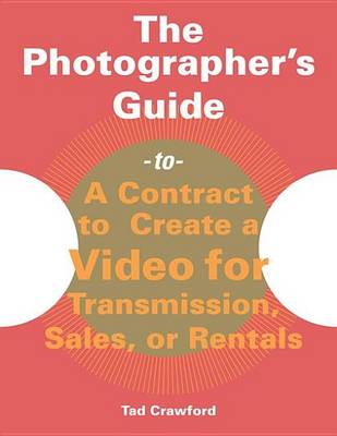 Book cover for Photographer's Guide to a Contract to Create a Video for Transmission, Sales, or Rentals