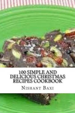 Cover of 100 Simple and Delicious Christmas Recipes Cookbook
