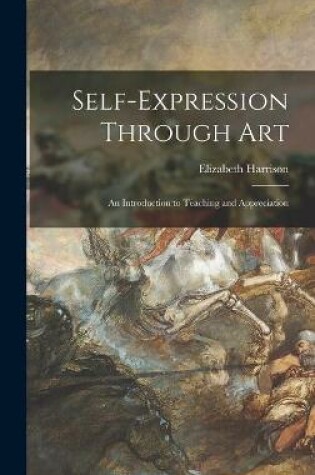 Cover of Self-expression Through Art; an Introduction to Teaching and Appreciation