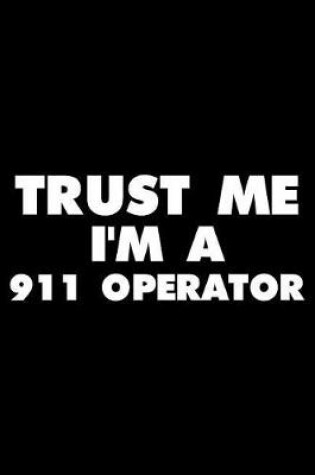 Cover of Trust Me I'm a 911 Operator