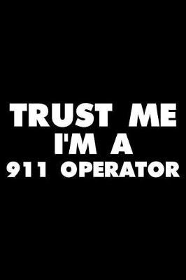 Book cover for Trust Me I'm a 911 Operator