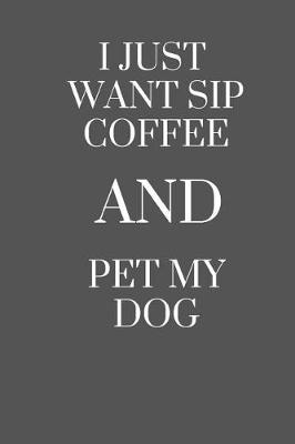 Book cover for I Just Want Sip Coffee and Pet My Dog