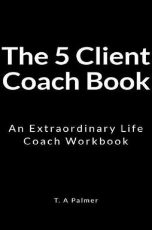 Cover of The 5 Client Coach Book