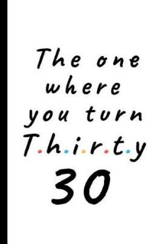 Cover of The one where you turn thirty - 30