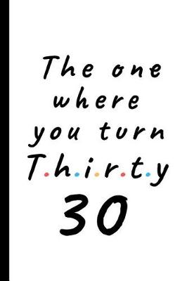 Book cover for The one where you turn thirty - 30