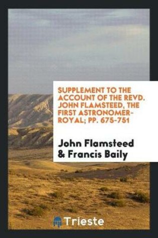 Cover of Supplement to the Account of the Revd. John Flamsteed, the First Astronomer-Royal; Pp. 675-751
