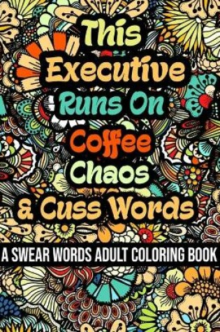 Cover of This Executive Runs On Coffee, Chaos and Cuss Words
