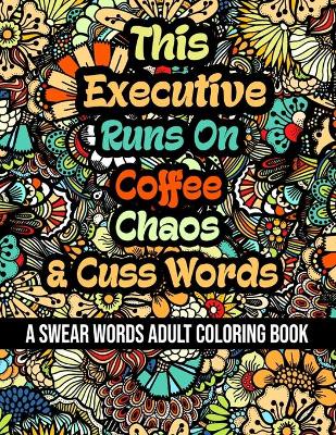 Book cover for This Executive Runs On Coffee, Chaos and Cuss Words