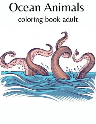 Book cover for Ocean animals coloring book adult