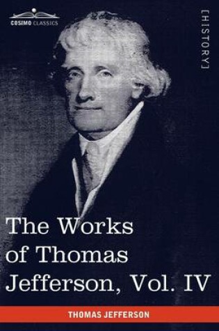 Cover of The Works of Thomas Jefferson, Vol. IV (in 12 Volumes)