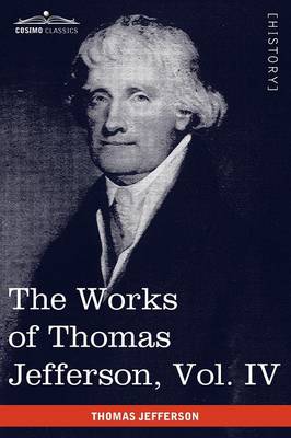Book cover for The Works of Thomas Jefferson, Vol. IV (in 12 Volumes)