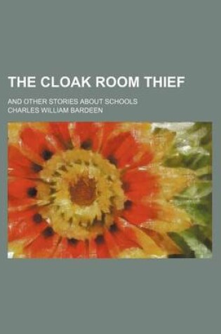 Cover of The Cloak Room Thief; And Other Stories about Schools