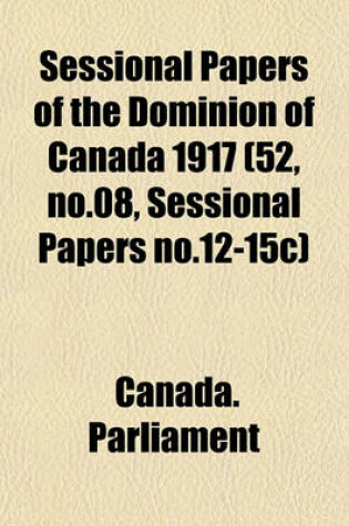 Cover of Sessional Papers of the Dominion of Canada 1917 (52, No.08, Sessional Papers No.12-15c)