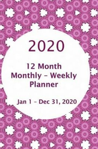 Cover of 2020 - 12 Month Monthly - Weekly Planner - Jan. 1 - Dec. 31, 2020