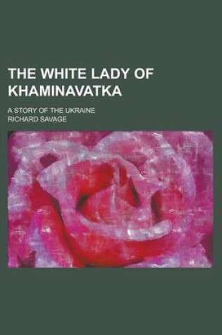 Cover of The White Lady of Khaminavatka; A Story of the Ukraine