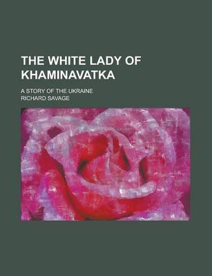 Book cover for The White Lady of Khaminavatka; A Story of the Ukraine