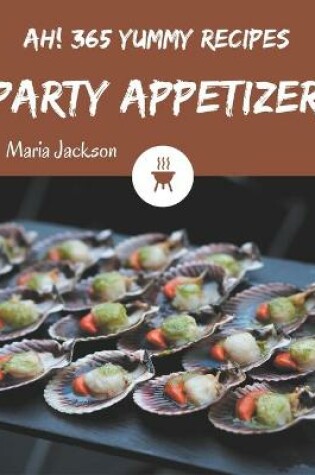 Cover of Ah! 365 Yummy Party Appetizer Recipes