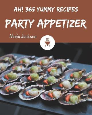 Book cover for Ah! 365 Yummy Party Appetizer Recipes