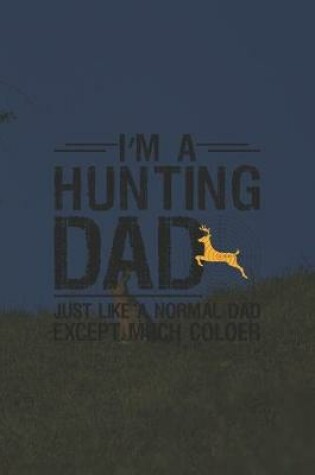 Cover of I'm A Hunting Dad Just Like A Normal Dad Except Much Coloer
