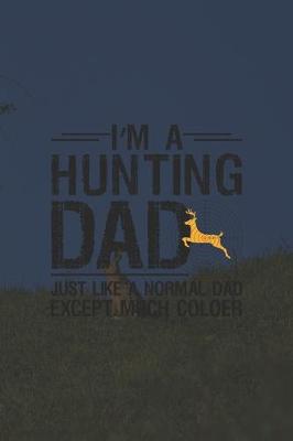 Book cover for I'm A Hunting Dad Just Like A Normal Dad Except Much Coloer