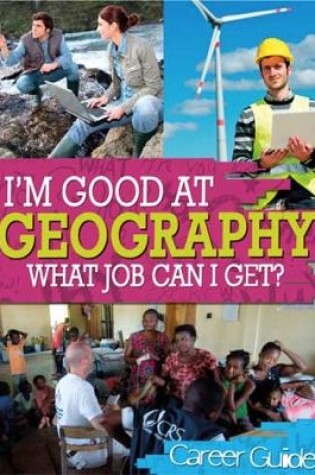 Cover of I'm Good At Geography, What Job Can I Get?