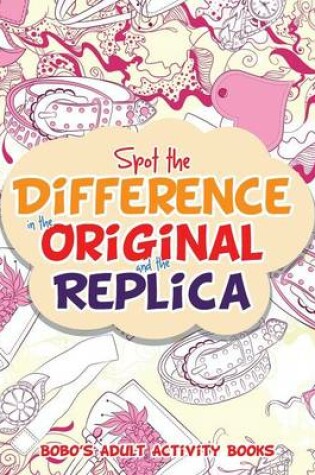 Cover of Spot the Difference in the Original and the Replica