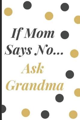 Book cover for If Mom Says No Ask Grandma