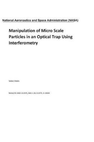 Cover of Manipulation of Micro Scale Particles in an Optical Trap Using Interferometry