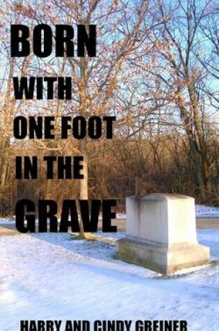 Cover of Born With One Foot In The Grave